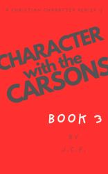 Character with the Carsons : A Christian Character Series - Book 3