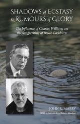 Shadows of Ecstacy & Rumors of Glory : The Influence of Charles Williams on the Songwriting of Bruce Cockburn