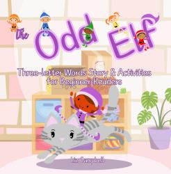 The Odd Elf : Three-Letter Words Story and Activity Book for Beginner Readers