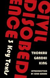 Civil Disobedience - 3 Key Texts : Thoreau, Gandhi, King (Warbler Classics Annotated Edition)