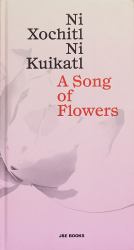 A Song of Flowers: ni Xochitl, ni Kuikatl
