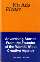 No Ads Please : Advertising Stories from the Founder of the World's Most Creative Agency