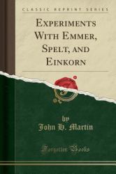 Experiments with Emmer, Spelt, and Einkorn (Classic Reprint)