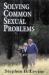 Solving Common Sexual Problems : Toward a Problem-Free Sexual Life