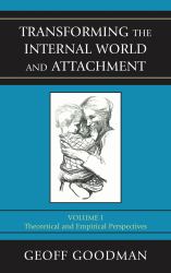 Transforming the Internal World and Attachment Vol. 1 : Theoretical and Empirical Perspectives, Volume 1