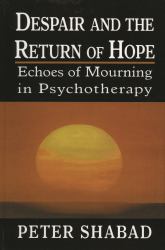 Despair and the Return of Hope : Echoes of Mourning in Psychotherapy