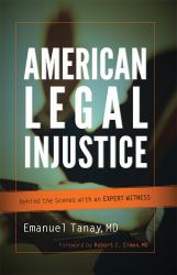 American Legal Injustice : Behind the Scenes with an Expert Witness