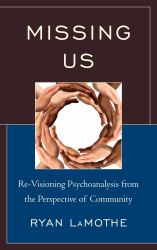 Missing Us : Re-Visioning Psychoanalysis from the Perspective of Community