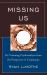Missing Us : Re-Visioning Psychoanalysis from the Perspective of Community