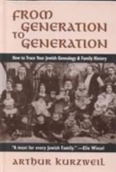 From Generation to Generation : How to Trace Your Jewish Genealogy and Family History