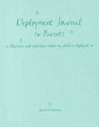 Deployment Journal for Parents : Memories and Milestones While My Child Is Deployed