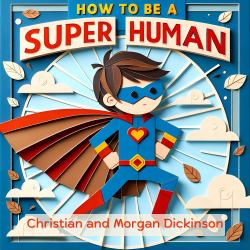How to Be a SUPER Human