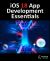 iOS 18 App Development Essentials : Developing iOS Apps with SwiftUI, Swift, and Xcode 16