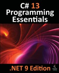 C# 13 Programming Essentials - .NET 9 Edition : Learn C# and .Net 9 programming using Visual Studio Code