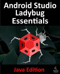 Android Studio Ladybug Essentials - Java Edition : Developing Android Apps Using Android Studio Ladybug and Java