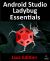 Android Studio Ladybug Essentials - Java Edition : Developing Android Apps Using Android Studio Ladybug and Java