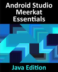 Android Studio Meerkat Essentials - Java Edition : Developing Android Apps Using Android Studio Meerkat and Java