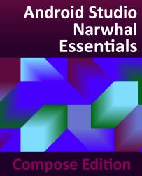 Android Studio Narwhal Essentials - Compose Edition : Developing Android Apps with Android Studio, Jetpack Compose, and Kotlin