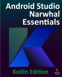 Android Studio Narwhal Essentials - Kotlin Edition : Developing Android Apps Using Android Studio Narwhal and Kotlin