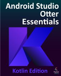 Android Studio Otter Essentials - Kotlin Edition : Developing Android Apps Using Android Studio Otter and Kotlin
