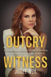 Outcry Witness : A Former Prosecutor's Guide to Healing and Justice after Sexual Violence
