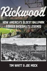 Rickwood : How America's Oldest Ballpark Forged Baseball's Legends