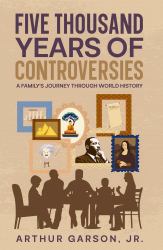 Five Thousand Years of Controversies : A Family's Journey Through World History