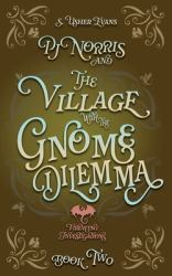PJ Norris and the Village with the Gnome Dilemma : A Cozy Fantasy Mystery Novel