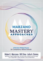 Marzano Mastery Approaches : A Decision-Making Process for Competency-Based Schools