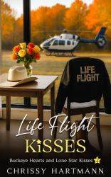Life Flight Kisses : Buckeye Hearts and Lone Star Kisses 2
