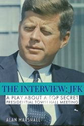 The Interview JFK : A Stage Play about a 1963 Secret Presidential Town Hall Meeting