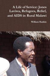 A Life of Service : Jones Laviwa, Refugees, Relief, and AIDS in Rural Malawi