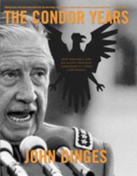 The Condor Years : How Pinochet and His Allies Brought Terrorism to Three Continents