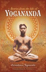 Stories from the Life of Yogananda : Wisdom Stories Series, Volume Three