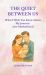 The Quiet Between Us : What I Wish You Knew about My Journey into Motherhood