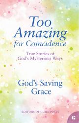 God's Saving Grace : True Stories of God's Mysterious Ways