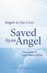 Saved by an Angel : True Stories of God's Hand at Work