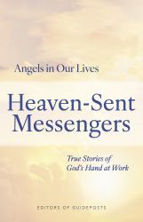 Heaven-Sent Messengers : True Stories of God's Hand at Work