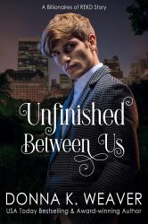 Unfinished Between Us : A Billionaires of REKD Story