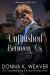 Unfinished Between Us : A Billionaires of REKD Story Unfinished Between Us : A Billionaires of REKD Story