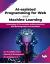 AI-Assisted Programming for Web and Machine Learning : Leveraging AI for Smarter Coding Practices and Development Environments AI-Assisted Programming for Web and Machine Learning : Leveraging AI for Smarter Coding Practices and Development Environments