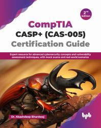 CompTIA CASP+ (CAS-005) Certification Guide : Expert Resource for Advanced Cybersecurity Concepts and Vulnerability Assessment Techniques, with Mock Exams and Real-World Scenarios - 2nd Edition