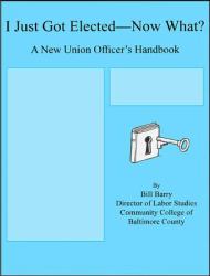I Just Got Elected--Now What? : A New Union Officer's Handbook