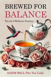 Brewed for Balance : Tea As a Wellness Practice