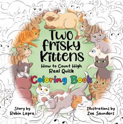 Two Frisky Kittens : How to Count High Real Quick Coloring Book