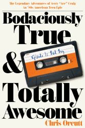 Bodaciously True & Totally Awesome : Episode 1: Bad Boy