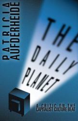 Daily Planet : A Critic on the Capitalist Culture Beat