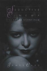 Seductive Cinema : The Art of Silent Film