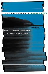 Intemperate Rainforest : Nature, Culture, and Power on Canada's West Coast