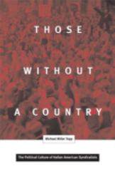 Those Without a Country : The Political Culture of Italian American Syndicalists